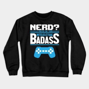 Nerd? I Prefer The Term Intellectual Badass Crewneck Sweatshirt